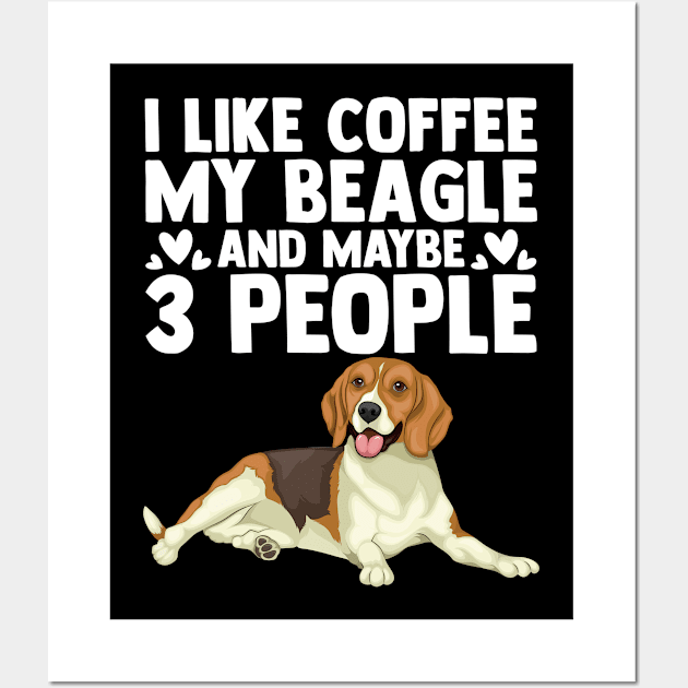 Funny I Like Coffee My Beagle And Maybe Three Other People Wall Art by sBag-Designs